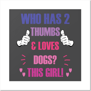 Who Has 2 Thumbs & Loves Dogs? This Girl! Posters and Art